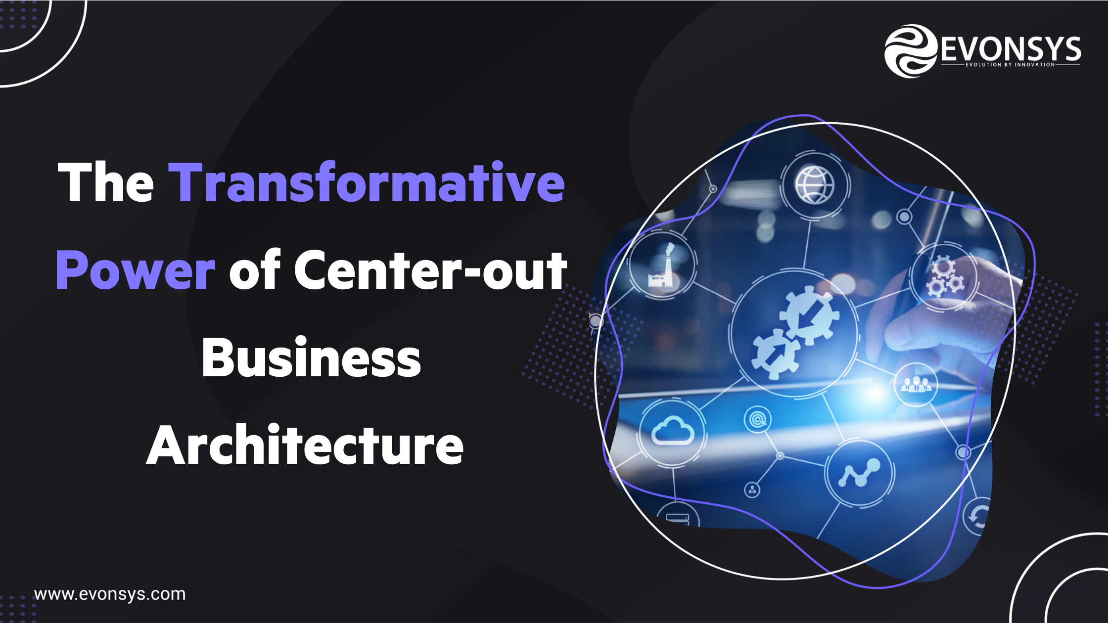 EvonSys_The Transformative Power of Center-out Business Architecture 