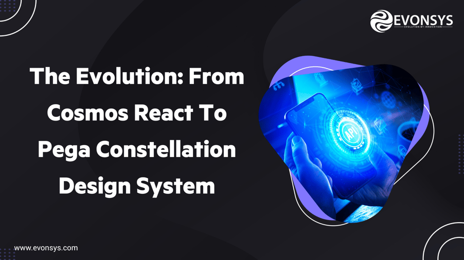 The Evolution From Cosmos React To Pega Constellation Design System - EvonSys